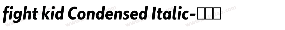 fight kid Condensed Italic字体转换
